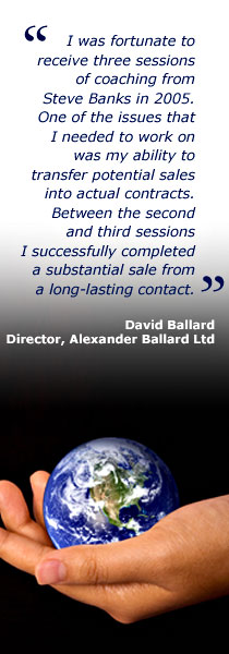 Busines coaching hand holding earth with quote: &ldquo;I was fortunate to receive three sessions of coaching from Steve Banks in 2005. One of the issues that I needed to work on was my ability to transfer  potential sales into actual contracts. Between the second and third session I successfully completed a substantial sale from a long-lasting contact. &rdquo; 